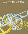 Watchmaking Masterclass For Modern Horology Fans A Practical No Fuss Guide To Crafting Timeless Timepieces book cover