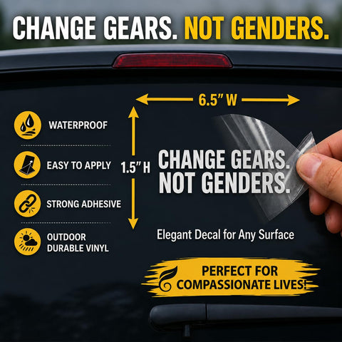 Change Gears Not Genders Vinyl Decal for Cars Trucks and Laptops Window Waterproof White Die Cut Sticker 6.5 x 1.5 in Totally Bold Eye Catching Design That Stands Out On Any Surface