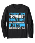 Funny Paramotor Powered Paragliding Long Sleeve Tee With If You Dont Like Powered Paragliding Then You Probably Wont Like Me And Im Ok With That Quote For Paraglider Enthusiasts.