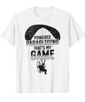 Powered Paragliding That's My Game T Shirt For Paramotor Pilots And Fly Enthusiasts Who Live For The Sky Motors And High Flight Adventure