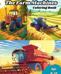 Farm Machinery Coloring Book For Kids Aged 6 To 12 Featuring Big Tractors Harvesters Loaders And Other Farm Vehicles To Color Learn About Farming And Have Creative Weekend Fun cover with colorful farm machines illustration.
