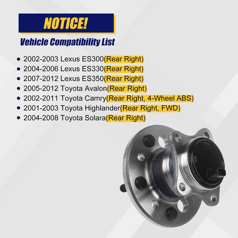 512207 Rear Right Wheel Bearing And Hub Assembly Direct Fit For Lexus ES300 ES330 ES350 Avalon Camry Highlander Solara With 5 Lug Bolts And 4 Wheel ABS Now compatibility list displayed.