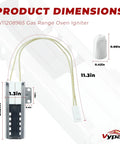 Plug And Play Gas Range Oven Igniter Replacement for Common Gas Ovens Easy Install With High Quality Ceramic And Stainless Steel Cover Includes Ceramic Nuts Fits WFG320 WFG505 Series Replaces W11590294 W11506321 W11613927 4977065 AP7193166 PS16744629 with dimensions shown.