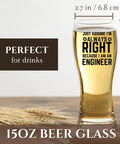 Funny 15Oz Beer Glass For Civil Engineer Gift On Birthday Christmas Just Assume I Am Always Right Perfect Gift For Men