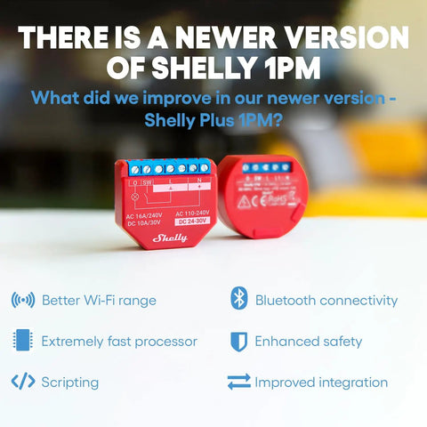 Newer version of Shelly 1PM with improved features; better Wi-Fi, safety, and Bluetooth on display.