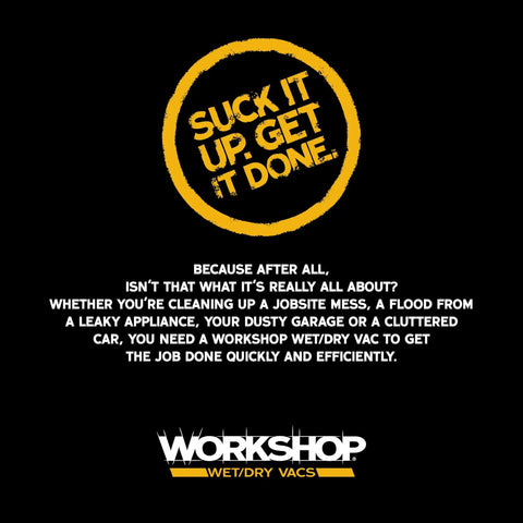 Promotional text for Workshop Wet/Dry Vacs stating 'Suck it up. Get it done.' for efficient cleaning solutions.