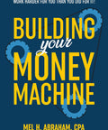 Book cover of 'Building Your Money Machine' by Mel H. Abraham, illustrated with gears, showcasing wealth building strategies.