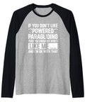Funny If You Dont Like Powered Paragliding Then You Probably Wont Like Me Raglan Baseball Tee with humorous quote and black sleeves