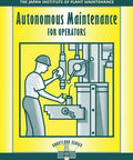 Hands On Autonomous Maintenance For Operators Edition 1 A Real World On The Shop Floor Guide To Boost Productivity Cut Downtime And Empower Your Crew To Keep Equipment In Top Shape, book cover