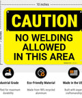 No Welding Allowed In This Area Sign Durable Aluminum For Indoor Outdoor Use No Fade Rust Free American Made Safety Sign
