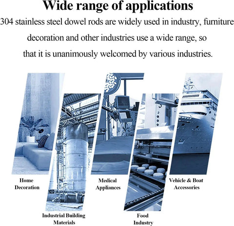 Wide range of applications for 304 stainless steel dowel rods in home decor, industrial, medical, food, and vehicle industries.
