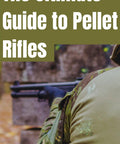 Pellet Rifles Essentials A Real Talk Guide To Picking The Right Rifle Tuning For Accuracy Safe Shooting Habits Maintenance Myths And Gear Hacks You Need To Master Precision For Real World Shooting Mastery guide cover with person aiming a rifle outdoors.