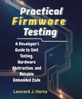 Book cover of Firmware Testing For Developers A Real World Guide To Unit Testing Hardware Abstraction And Rock Solid Embedded Code