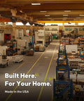 Interior of a manufacturing facility with "Built Here. For Your Home. Made in the USA" text in foreground