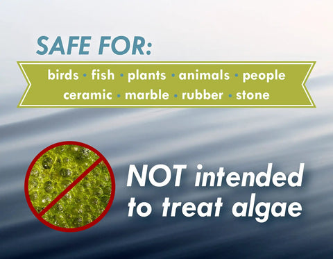 Safe for birds, fish, plants, animals, and various surfaces; not intended to treat algae.