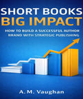 Cover of 'Short Books Big Impact' with rising bar chart and books, focus keyword: How To Build A Killer Author Brand With Strategic Publishing For Maximum Impact Grow Your Platform Attract Loyal Readers Land Book Deals And Accelerate Your Writing Career.