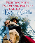 Old School Esgrima Criolla Essentials A Street-Smart In-Depth Guide To The Ancient Art Of Fighting With Facón And Poncho Book Cover