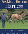 Person guiding horse on harness, Hands On Horse Breaking And Harness Training Guide With Step By Step Color Photos.