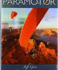 Cover of the Complete Paramotoring Guide For Enthusiasts And Pros A Real World Hands On Playbook with a paramotor flying over a canyon.
