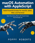 Level Up Your Mac Automation Game With Killer AppleScript Scripts For Safari Terminal And Mail Workflows That Deliver Slam Dunk Results And Supercharge Daily Tech Hustle Right Now - book cover with robotic hands reaching out.