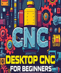 Beginner Friendly Desktop CNC Guide For Makers And DIY Enthusiasts Learn Hands On Engineering Turn Skills Into Income Build Projects Fast Perfect Starter Gear For Your Home Workshop cover with CNC gears