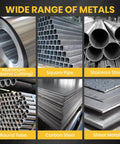 Wide range of metals including aluminum, square pipe, stainless steel, round tube, carbon steel, and sheet metal.