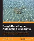 Book cover of BeagleBone Home Automation Blueprints detailing tech projects for smart home setup. Kickstart Your Badass Smart Home Setup With This BeagleBone Home Automation Blueprint Featuring Step By Step Circuit Wiring Device Driver Tutorials And Smooth Iot Projects For Makers Ready To Master Domestic Tech Control.