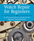 Cover of Easy Beginner Watch Repair Guide with Step by Step Illustrations and Real World Tips by Harold C. Kelly