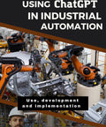 Mastering Industrial Automation With ChatGPT: The Ultimate Guide To Development Deployment And Real World Implementation For Tech Savvy Pros, featuring industrial robots in action.