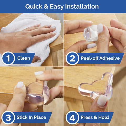 Quick installation steps for Super Soft Transparent Baby Corner Protectors For Kiddos And Toddlers With Crystal Clear Baby Proof Furniture Edges Smooth As Butter No Sweat Install 12 Pack.