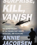 Cover of 'Surprise Kill Vanish The Untold True Story Of Cia Paramilitary Armies Operators And Assassins By Pulitzer Prize Finalist Annie Jacobsen'.