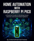 Kickstart Your Smart Home Automation Game And Build A Sweet Intelligent Setup From Scratch Using Microcontrollers With The Raspberry Pi Pico, guide cover with microcontroller and home icons.