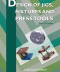 Hands On Guide To Designing Jigs, Fixtures And Press Tools For Machinists And Engineers On The Shop Floor, Boosting Production Efficiency With Practical Tooling Know How And Manufacturing Mastery. book cover