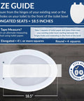Size guide for Slow Close Toilet Seat With Easy Clean Hinges And Adjustable Front To Back Fit Elongated White Made In Usa