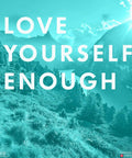 Scenic mountain landscape with 'Love Yourself Enough' message, promoting self-care and wellness.