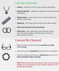 Guidelines for cleaning items with the Top Rated Ultrasonic Jewelry Cleaner Delivers A Slick Shine To Eyeglasses Watches Rings Coins Razors And Gadgets Using Just Tap Water For Quick Deep Cleaning That Really Slaps And Leaves Everything Crisp.