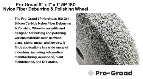 Pro-Graad 6 Inch x 1 Inch 5P 180 Nylon Fiber Deburring Wheel with Silicon Carbide for polishing various materials.