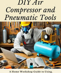 The Down And Dirty Diy Air Compressor And Pneumatic Tools Manual For Garage Grinders, showing usage setup with tools and compressor.