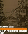 Book cover of 'Rickshaw Coolie Chronicles Of Chinese Labor Migration In Colonial Singapore A Straight Up Gripping Read Tracking The Massive Nanyang Worker Wave From Eighteen Eighty Through Nineteen Forty.'