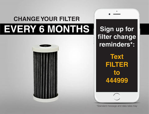 Whole House Water Filter With FACT Technology reminder to change filter every 6 months and sign up for alerts by texting FILTER to 444999.