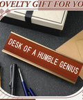 Desk Of A Humble Genius Funny Desk Sign With Aluminum Frame And Wood Grain Finish for office or home desk, 8x2.4 inch nameplate.
