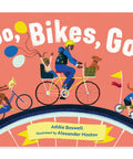Cover of 'Go, Bikes, Go!' showing colorful illustrated riders on bikes, part of 'Colorful Bike Book For Toddlers Aged 1 To 3 A Fun Illustrated Ride Through Big Bikes Small Bikes Tall Bikes And All Kinds Of Wheels For Curious Kiddos'.