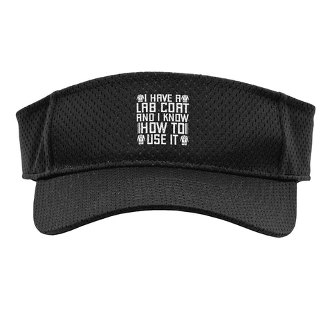 Black sun visor with text 'I Have a Lab Coat and I Know How to Use It' for crime lab gear outfit with lab crew.