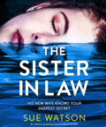 Cover of The Sister In Law A Totally Chilling Psychological Thriller By Sue Watson featuring a woman submerged in water.