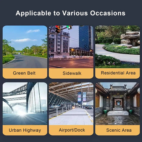 Applicable to Various Occasions: Green Belt, Sidewalk, Residential Area, Urban Highway, Airport/Dock, Scenic Area.