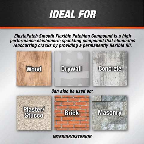 ElastoPatch Smooth Flexible Patching Compound ideal surfaces: wood, drywall, concrete, plaster, stucco, brick, masonry.