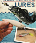 DIY Wooden Fishing Lure Crafting And Painting Guide Featuring 11 Proven Designs For Crankbaits Swimmers And Poppers So You Can Kick Tail On Finicky Fish Near Shore Or Deep - wooden lure in hand and illustrated fish.