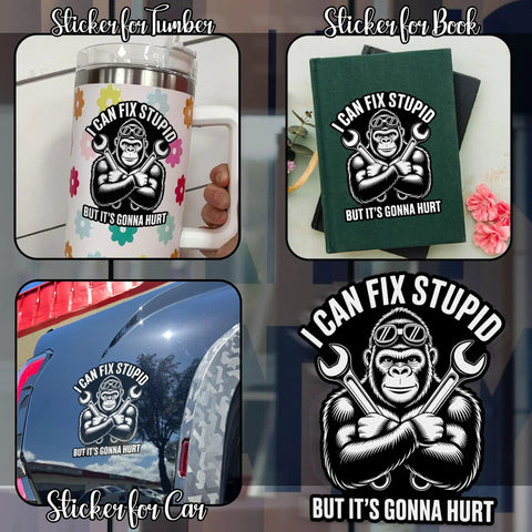 I Can Fix Stupid But It's Gonna Hurt Mechanic Gorilla Wrench Sticker Set on mug, book, car; durable vinyl decals