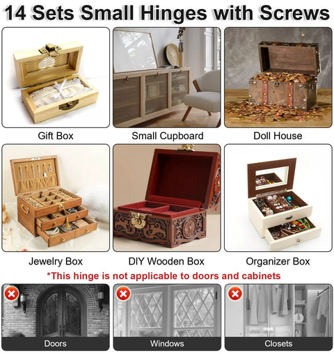 14 sets of small hinges with screws used in gift boxes, small cupboards, doll houses, jewelry boxes, DIY wooden boxes and organizer boxes. Note: not for doors, windows, closets.