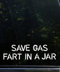 Save Gas Fart In A Jar Vinyl Die Cut Decal Sticker For Cars Trucks Windows Laptops 8x2 Inches Weatherproof And Durable Up To Six Years Outdoor Use Easy Peel And Stick